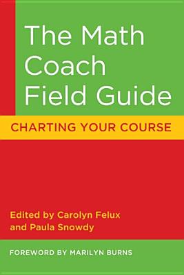 The Math Coach Field Guide: Charting Your Course - Burns, Marilyn
