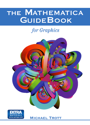The Mathematica GuideBook for Graphics - Trott, Michael