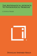 The Mathematical Approach to Physiological Problems: A Critical Primer