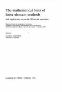 The Mathematical Basis of Finite Element Methods: With Applications to Partial Differential Equations