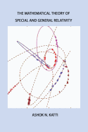 The Mathematical Theory of Special and General Relativity