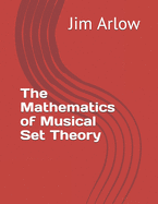The Mathematics of Musical Set Theory