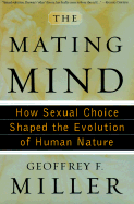 The Mating Mind: How Sexual Choice Shaped the Evolution of Human Nature