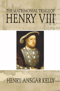 The Matrimonial Trials of Henry VIII