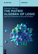The Matrix Algebra of Logic: From Logic Operators to Cellular Automata