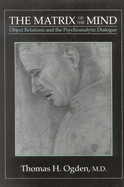 The Matrix of the Mind: Object Relations and the Psychoanalytic Dialogue