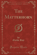 The Matterhorn (Classic Reprint)