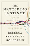 The Mattering Instinct: How Our Deepest Longing Drives Us and Divides Us