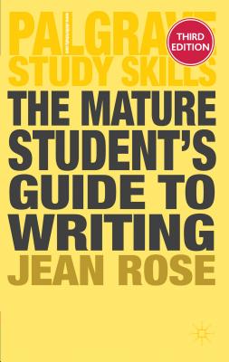 The Mature Student's Guide to Writing - Rose, Jean