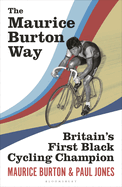 The Maurice Burton Way: Britain's first Black Cycling Champion