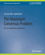 The Maximum Consensus Problem: Recent Algorithmic Advances