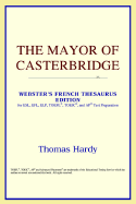 The Mayor of Casterbridge (Webster's French Thesaurus Edition)
