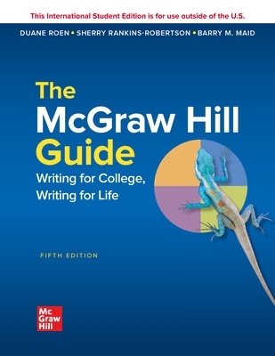 The McGraw-Hill Guide: Writing for College Writing for Life ISE - Roen, Duane, and Maid, Barry, and Rankins-Robertson, Sherry