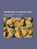 The Meaning of Architecture; An Essay in Constructive Criticism