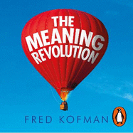 The Meaning Revolution: Leading with the Power of Purpose