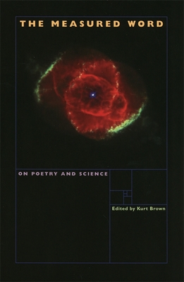 The Measured Word: On Poetry and Science - Brown, Kurt (Editor), and Goldbarth, Albert (Contributions by), and Cherry, Kelly (Contributions by)