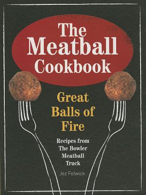 The Meatball Cookbook - Felwick, Jez