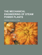 The Mechanical Engineering of Steam Power Plants