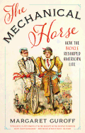 The Mechanical Horse: How the Bicycle Reshaped American Life
