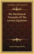 The Mechanical Triumphs of the Ancient Egyptians