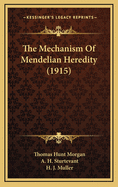 The Mechanism of Mendelian Heredity (1915)