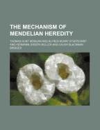 The Mechanism of Mendelian Heredity