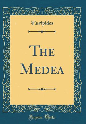 The Medea (Classic Reprint) - Euripides