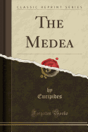The Medea (Classic Reprint)