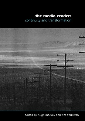 The Media Reader: Continuity and Transformation - MacKay, Hugh (Editor), and O'Sullivan, Tim (Editor)
