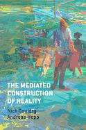 The Mediated Construction of Reality