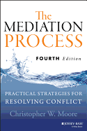 The Mediation Process: Practical Strategies for Resolving Conflict