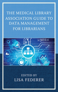 The Medical Library Association Guide to Data Management for Librarians