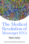 The Medical Revolution of Messenger RNA