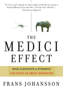 The Medici Effect: What Elephants and Epidemics Can Teach Us about Innovation