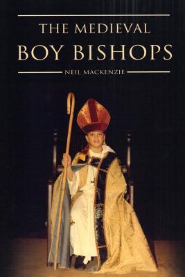 The Medieval Boy Bishops - MacKenzie, Neil
