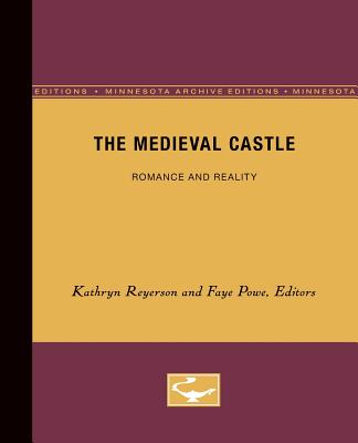 The Medieval Castle: Romance and Reality - Reyerson, Kathryn L (Editor)