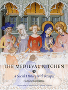 The Medieval Kitchen: A Social History with Recipes