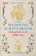 The Medieval Scriptorium: Making Books in the Middle Ages