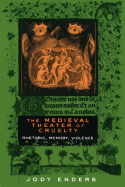 The Medieval Theater of Cruelty: Rhetoric, Memory, Violence