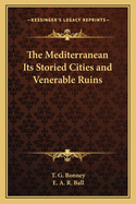 The Mediterranean: Its Storied Cities and Venerable Ruins