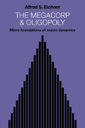 The Megacorp and Oligopoly: Micro Foundations of Macro Dynamics