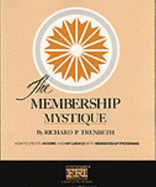 The Membership Mystique: How to Create Income & Influence with Membership Programs - Trenbeth, Richard P.
