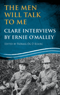 The Men Will Talk to Me: Clare Interviews: Clare Interviews by Ernie O'Malley