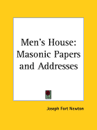 The Men's House: Masonic Papers and Addresses