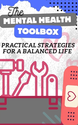 The Mental Health Toolbox: Practical Strategies For A Balanced Life - Packer, R