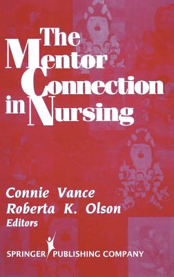 The Mentor Connection in Nursing - Vance, Connie Edd (Editor), and Olson, Roberta K, PhD (Editor)