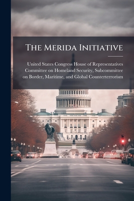 The Merida Initiative - United States Congress House of Repre (Creator)