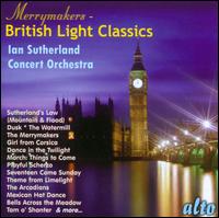 The Merrymakers: British Light Classics - Iain Sutherland & His Orchestra; Iain Sutherland (conductor)