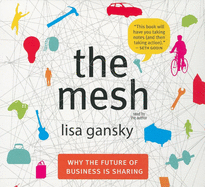 The Mesh: Why the Future of Business Is Sharing