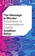 The Message is Murder: Substrates of Computational Capital